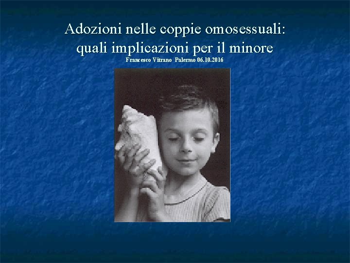 Adozioni nelle coppie omosessuali: quali implicazioni per il minore Francesco Vitrano Palermo 06. 10.