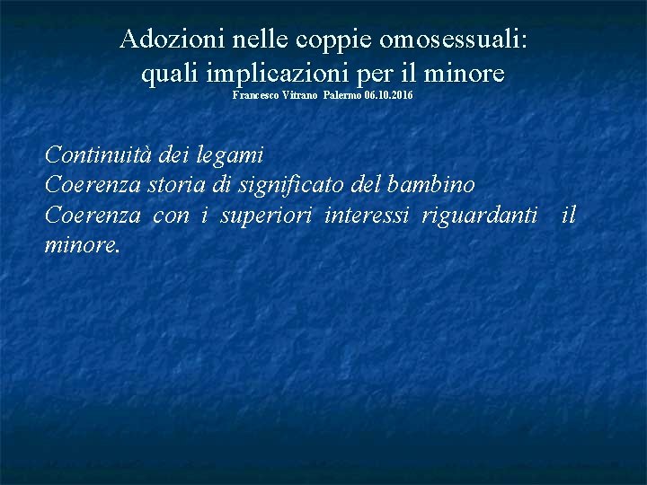 Adozioni nelle coppie omosessuali: quali implicazioni per il minore Francesco Vitrano Palermo 06. 10.