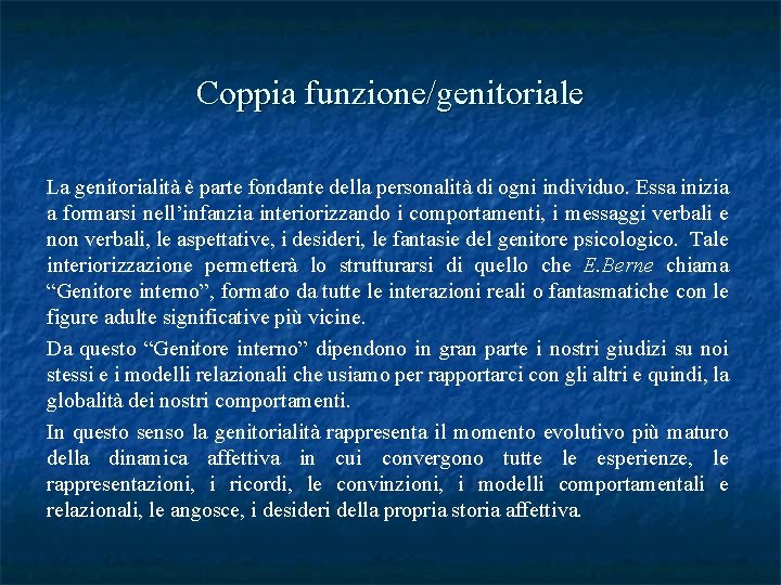 Coppia funzione/genitoriale La genitorialità è parte fondante della personalità di ogni individuo. Essa inizia