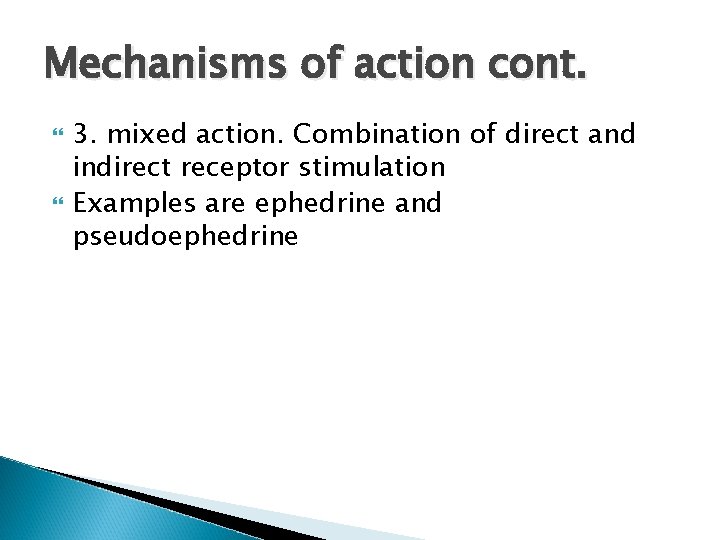 Mechanisms of action cont. 3. mixed action. Combination of direct and indirect receptor stimulation