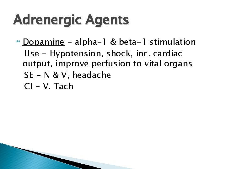 Adrenergic Agents Dopamine - alpha-1 & beta-1 stimulation Use - Hypotension, shock, inc. cardiac
