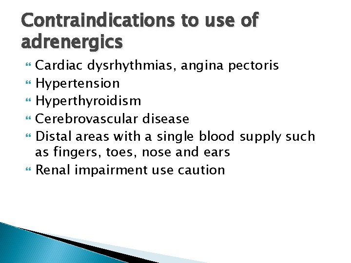 Contraindications to use of adrenergics Cardiac dysrhythmias, angina pectoris Hypertension Hyperthyroidism Cerebrovascular disease Distal