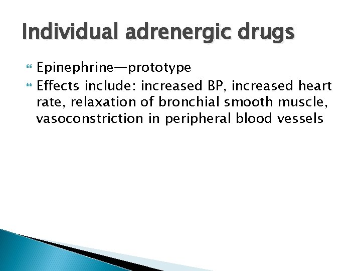 Individual adrenergic drugs Epinephrine—prototype Effects include: increased BP, increased heart rate, relaxation of bronchial