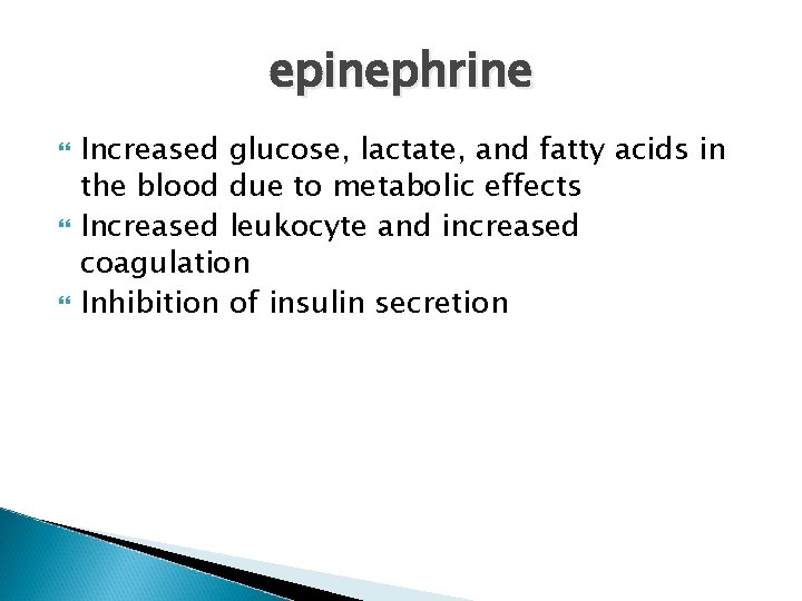 epinephrine Increased glucose, lactate, and fatty acids in the blood due to metabolic effects