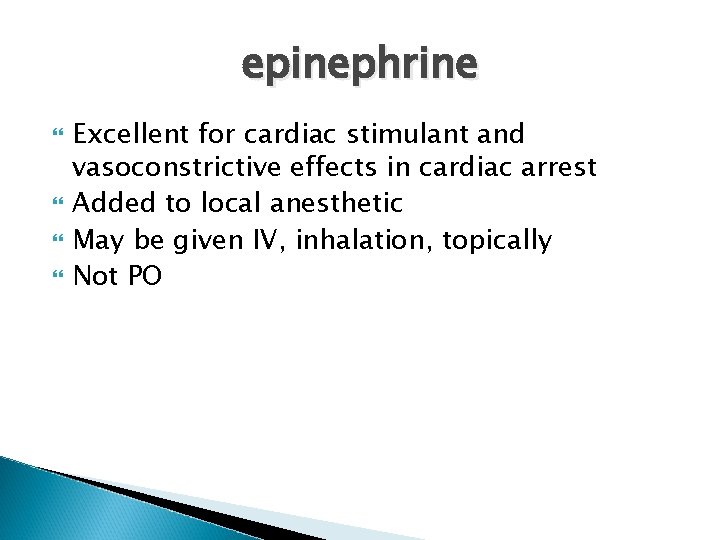 epinephrine Excellent for cardiac stimulant and vasoconstrictive effects in cardiac arrest Added to local