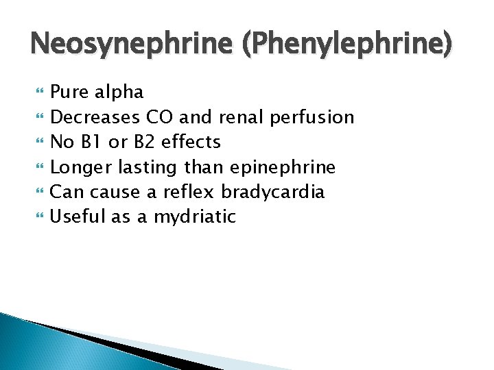 Neosynephrine (Phenylephrine) Pure alpha Decreases CO and renal perfusion No B 1 or B