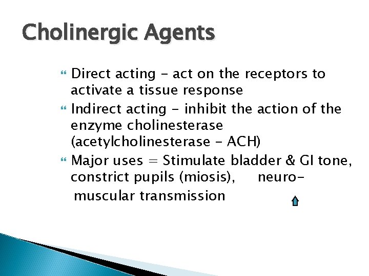 Cholinergic Agents Direct acting - act on the receptors to activate a tissue response