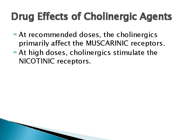 Drug Effects of Cholinergic Agents At recommended doses, the cholinergics primarily affect the MUSCARINIC