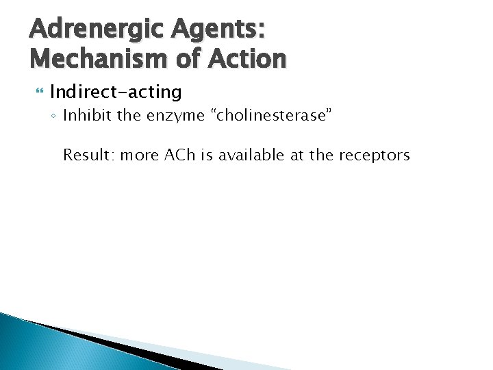 Adrenergic Agents: Mechanism of Action Indirect-acting ◦ Inhibit the enzyme “cholinesterase” Result: more ACh