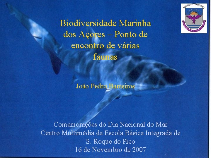 Biodiversidade Marinha dos Açores – Ponto de encontro de várias faunas João Pedro Barreiros