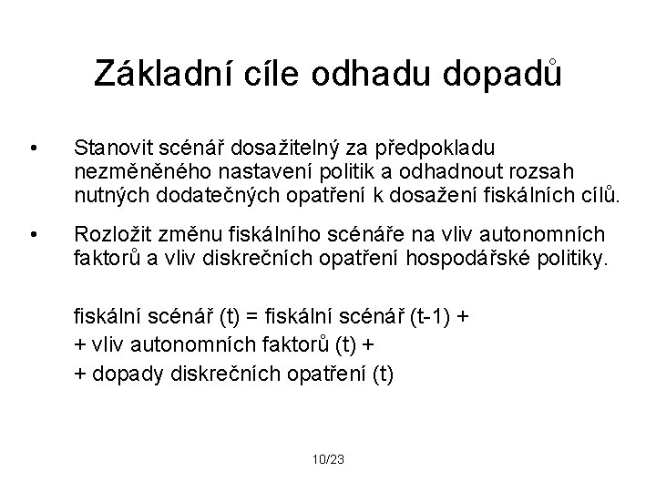 Základní cíle odhadu dopadů • Stanovit scénář dosažitelný za předpokladu nezměněného nastavení politik a