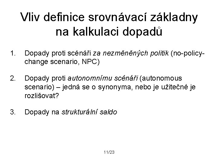 Vliv definice srovnávací základny na kalkulaci dopadů 1. Dopady proti scénáři za nezměněných politik