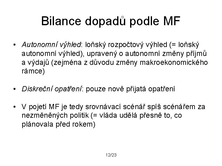 Bilance dopadů podle MF • Autonomní výhled: loňský rozpočtový výhled (= loňský autonomní výhled),