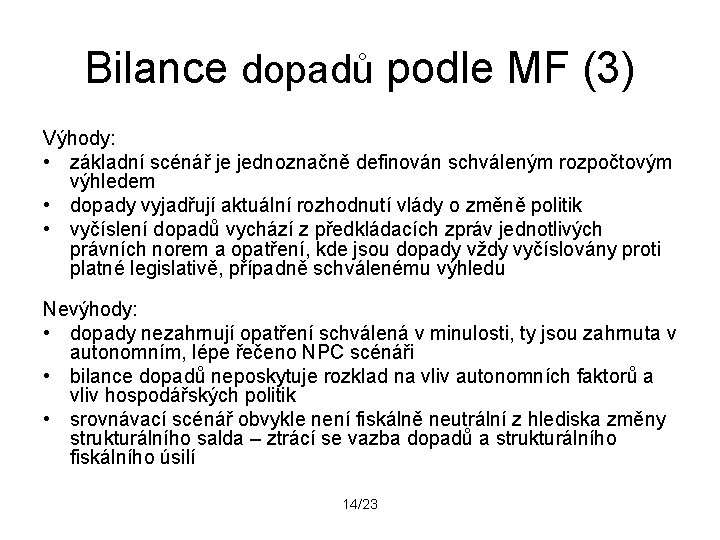 Bilance dopadů podle MF (3) Výhody: • základní scénář je jednoznačně definován schváleným rozpočtovým