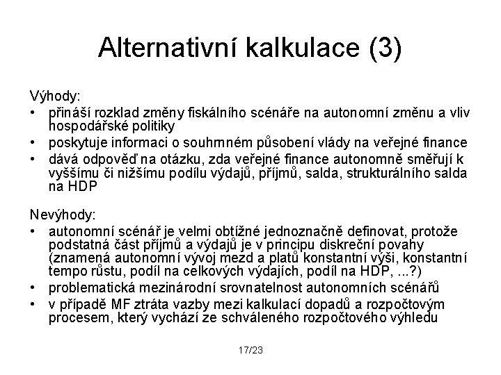 Alternativní kalkulace (3) Výhody: • přináší rozklad změny fiskálního scénáře na autonomní změnu a