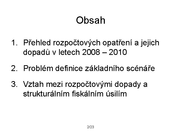 Obsah 1. Přehled rozpočtových opatření a jejich dopadů v letech 2008 – 2010 2.