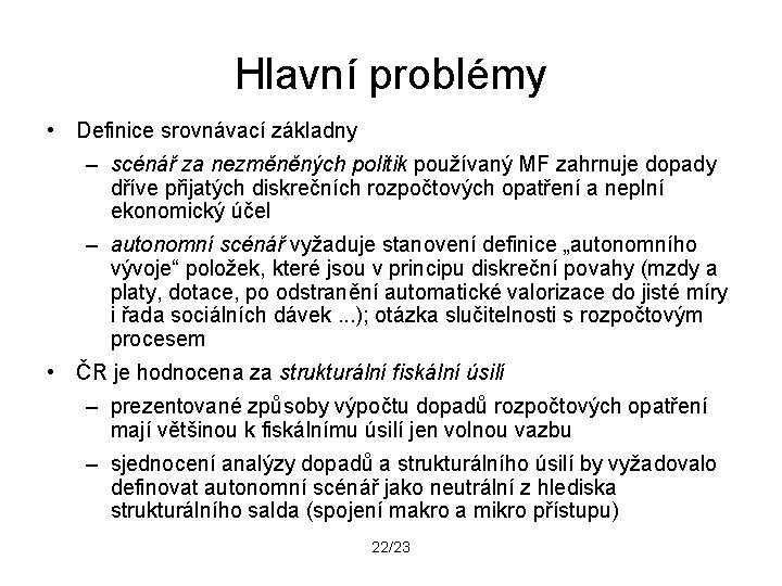 Hlavní problémy • Definice srovnávací základny – scénář za nezměněných politik používaný MF zahrnuje