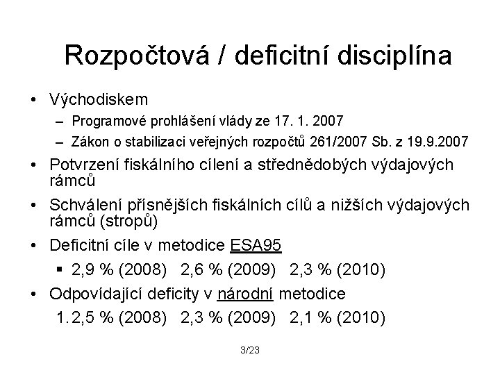 Rozpočtová / deficitní disciplína • Východiskem – Programové prohlášení vlády ze 17. 1. 2007