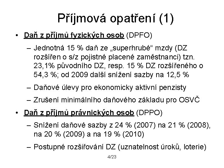 Příjmová opatření (1) • Daň z příjmů fyzických osob (DPFO) – Jednotná 15 %