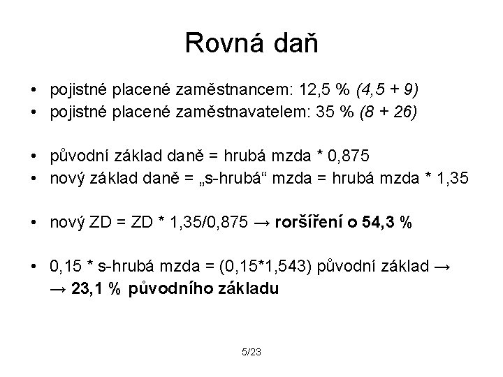 Rovná daň • pojistné placené zaměstnancem: 12, 5 % (4, 5 + 9) •