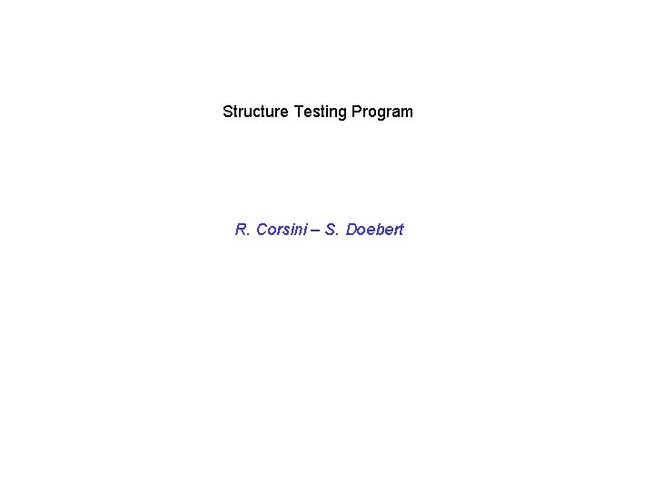 Structure Testing Program R. Corsini – S. Doebert 