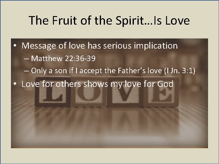 The Fruit of the Spirit…Is Love • Message of love has serious implication –
