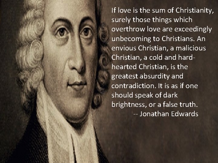 If love is the sum of Christianity, surely those things which overthrow love are