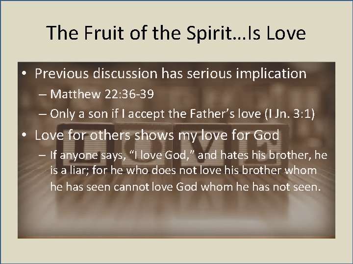 The Fruit of the Spirit…Is Love • Previous discussion has serious implication – Matthew