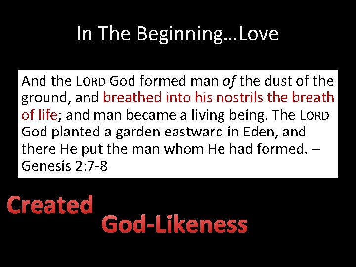 In The Beginning…Love And the LORD God formed man of the dust of the