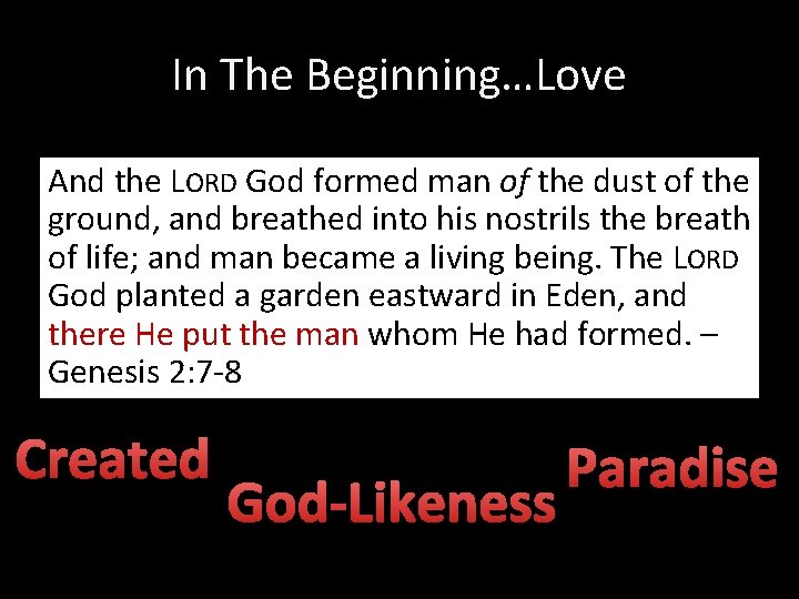 In The Beginning…Love And the LORD God formed man of the dust of the