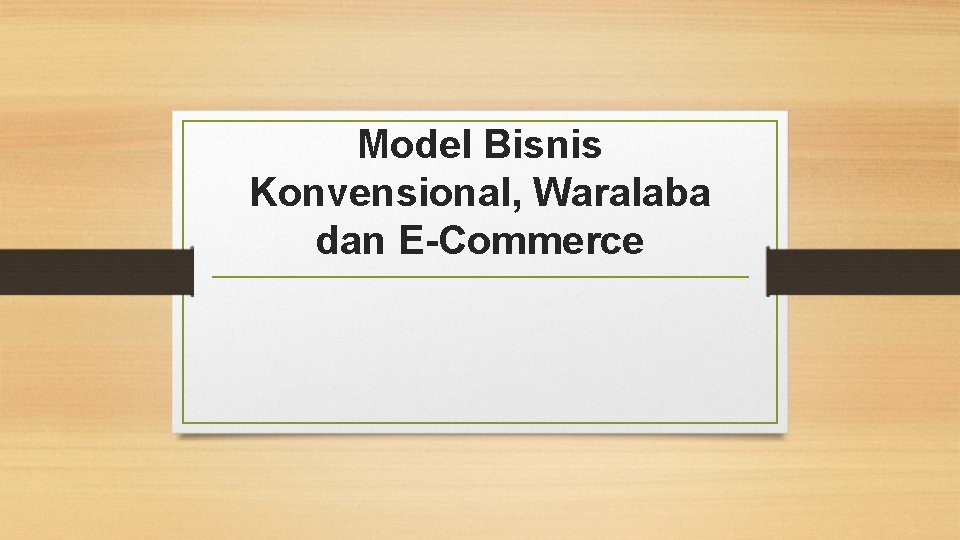 Model Bisnis Konvensional, Waralaba dan E-Commerce 