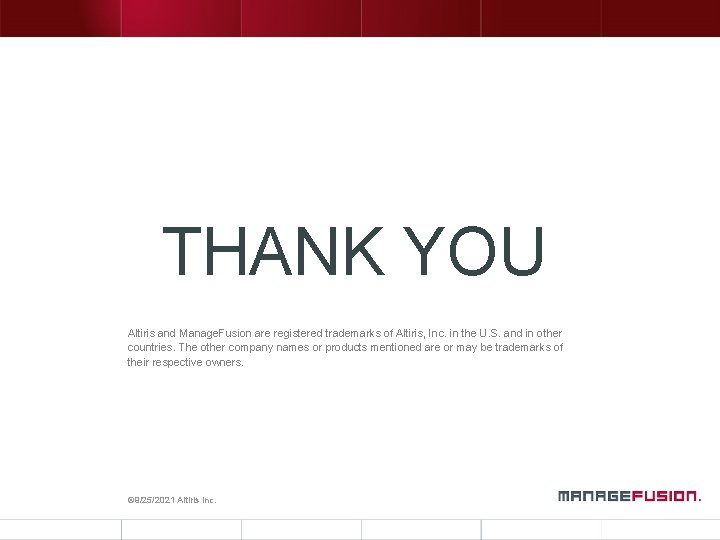 THANK YOU Altiris and Manage. Fusion are registered trademarks of Altiris, Inc. in the THANK YOU Altiris and Manage. Fusion are registered trademarks of Altiris, Inc. in the