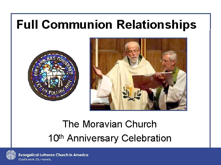 Full Communion Relationships The Moravian Church 10 th Anniversary Celebration 