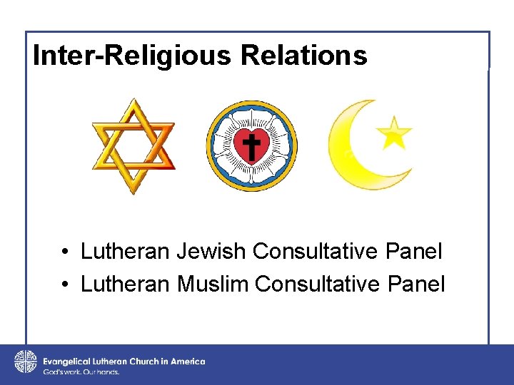 Inter-Religious Relations • Lutheran Jewish Consultative Panel • Lutheran Muslim Consultative Panel 