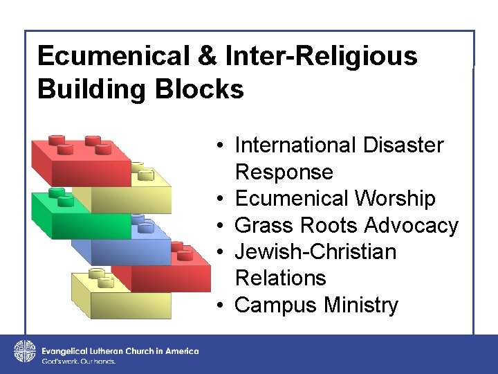 Ecumenical & Inter-Religious Building Blocks • International Disaster Response • Ecumenical Worship • Grass