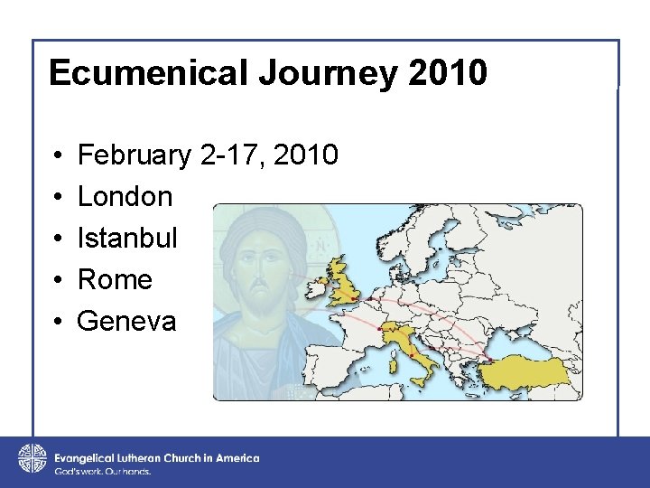 Ecumenical Journey 2010 • • • February 2 -17, 2010 London Istanbul Rome Geneva