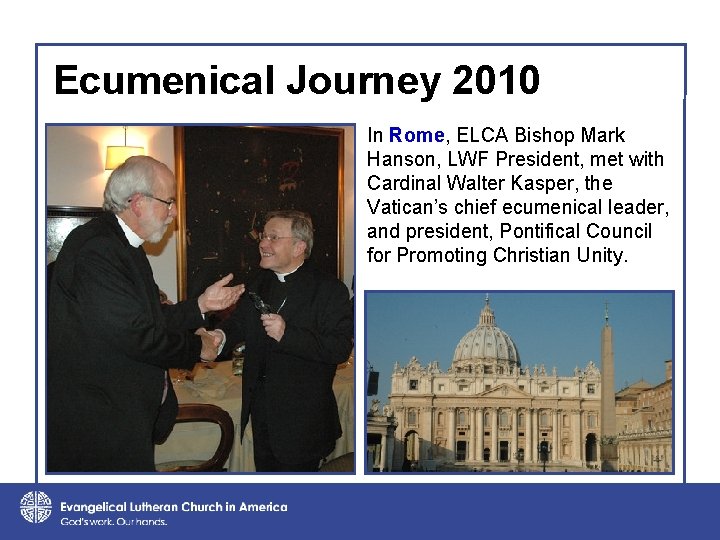 Ecumenical Journey 2010 In Rome, ELCA Bishop Mark Hanson, LWF President, met with Cardinal