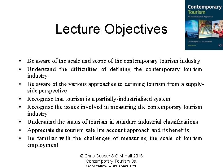 Lecture Objectives • Be aware of the scale and scope of the contemporary tourism