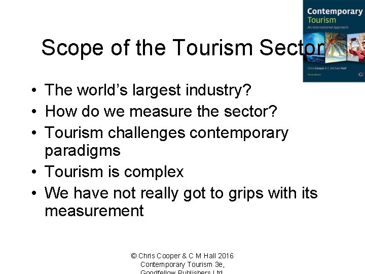 Scope of the Tourism Sector • The world’s largest industry? • How do we