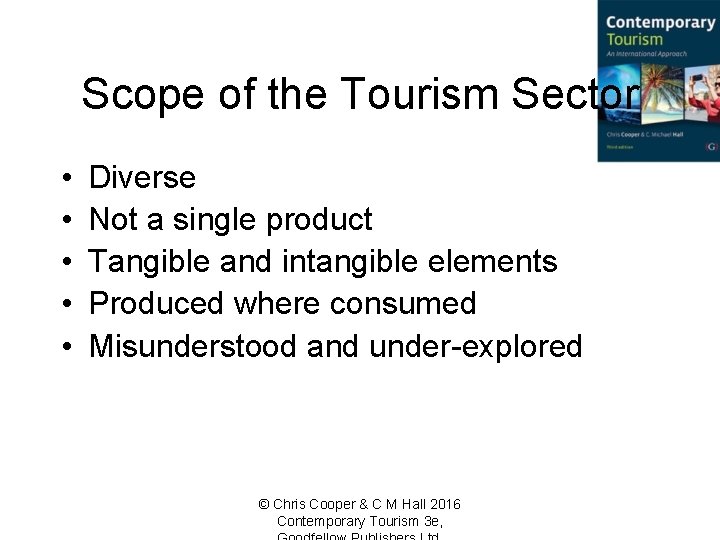 Scope of the Tourism Sector • • • Diverse Not a single product Tangible