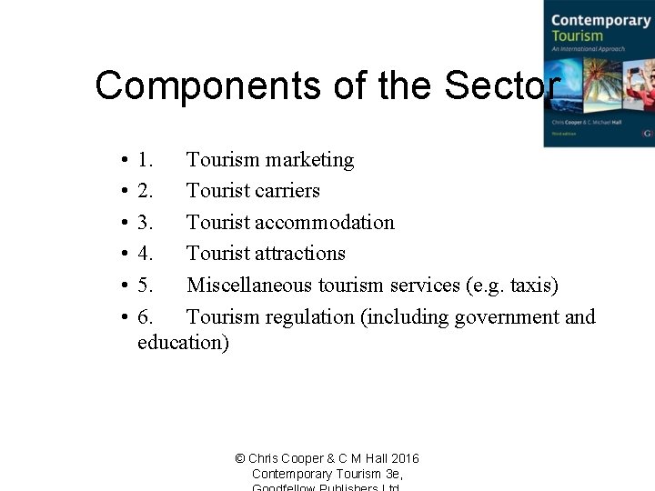 Components of the Sector • • • 1. Tourism marketing 2. Tourist carriers 3.