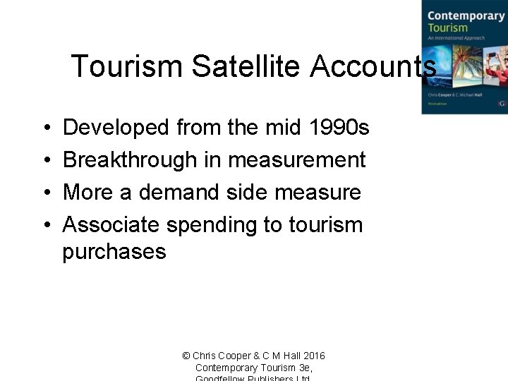 Tourism Satellite Accounts • • Developed from the mid 1990 s Breakthrough in measurement