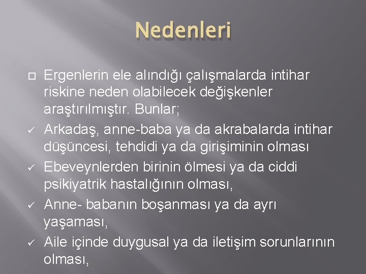 Nedenleri ü ü Ergenlerin ele alındığı çalışmalarda intihar riskine neden olabilecek değişkenler araştırılmıştır. Bunlar;