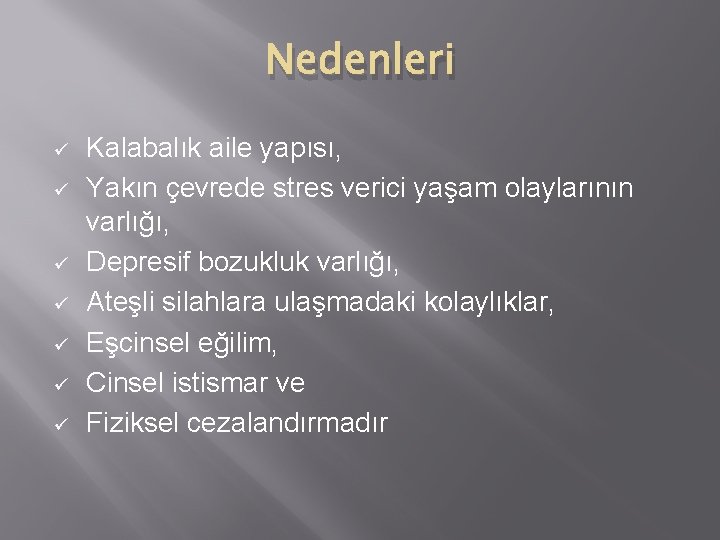 Nedenleri ü ü ü ü Kalabalık aile yapısı, Yakın çevrede stres verici yaşam olaylarının