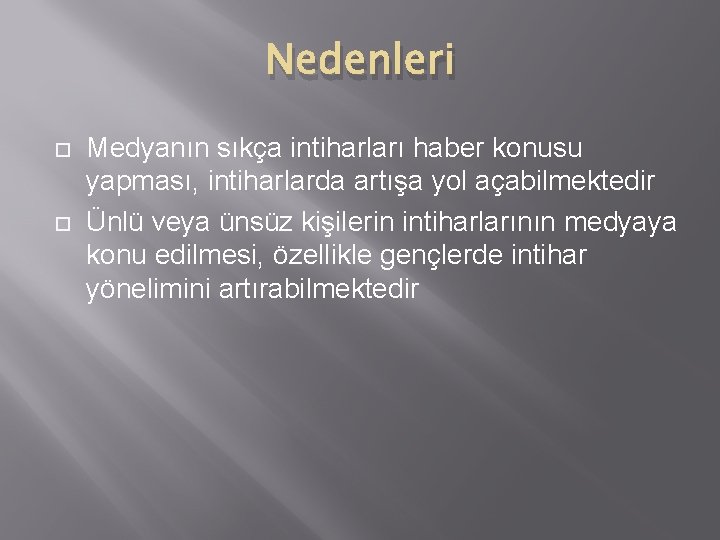 Nedenleri Medyanın sıkça intiharları haber konusu yapması, intiharlarda artışa yol açabilmektedir Ünlü veya ünsüz