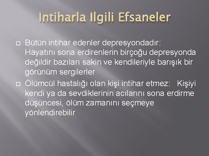 İntiharla İlgili Efsaneler Bütün intihar edenler depresyondadır: Hayatını sona erdirenlerin birçoğu depresyonda değildir bazıları