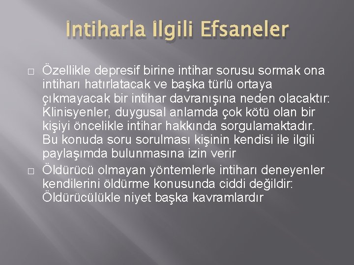 İntiharla İlgili Efsaneler � � Özellikle depresif birine intihar sorusu sormak ona intiharı hatırlatacak