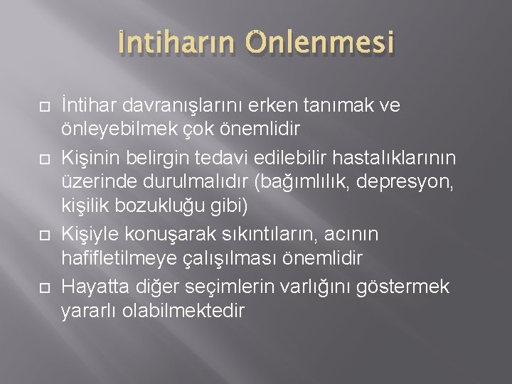 İntiharın Önlenmesi İntihar davranışlarını erken tanımak ve önleyebilmek çok önemlidir Kişinin belirgin tedavi edilebilir