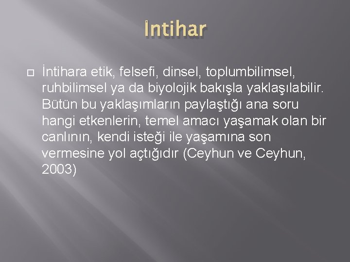 İntihar İntihara etik, felsefi, dinsel, toplumbilimsel, ruhbilimsel ya da biyolojik bakışla yaklaşılabilir. Bütün bu