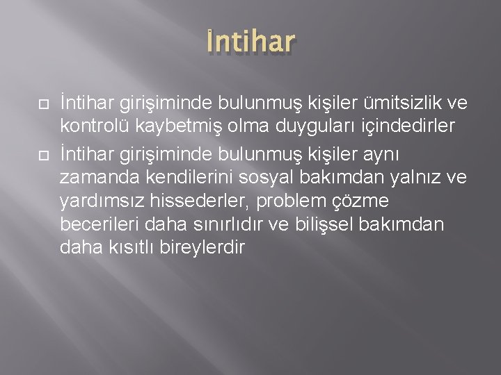 İntihar girişiminde bulunmuş kişiler ümitsizlik ve kontrolü kaybetmiş olma duyguları içindedirler İntihar girişiminde bulunmuş
